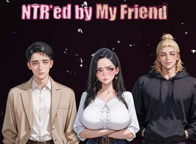 [亚洲风SLG/汉化] NTR由我的朋友 NTR’ed by My Friend v0.11.1 [PC+安卓/2.9G]-福利岛