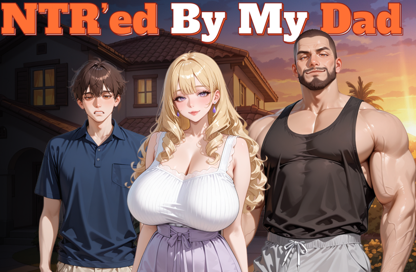[日式SLG/汉化] 被我爸NTR了 NTR’ed by My Dad vv0.2.0 [PC+安卓/1.6G]-福利岛
